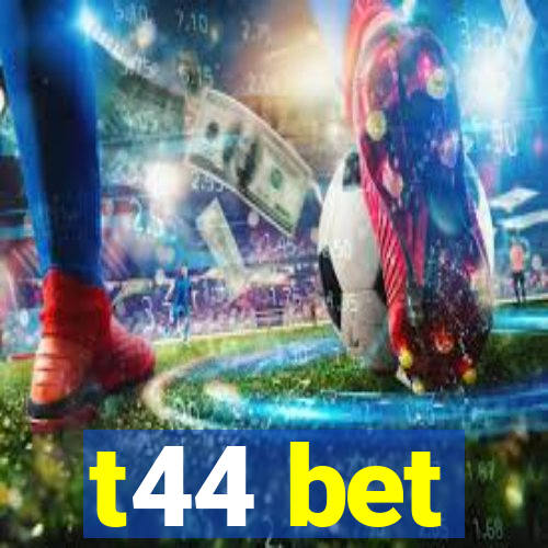 t44 bet